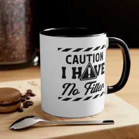 Caution I have no filter - Accent Coffee Mug 11oz