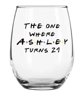 Custom 21st Birthday Stemless Wine Glass - Personalized The One Where - Celebrate any Age Birthday- Gift for Her - Gift for Him - Large Wine Glass