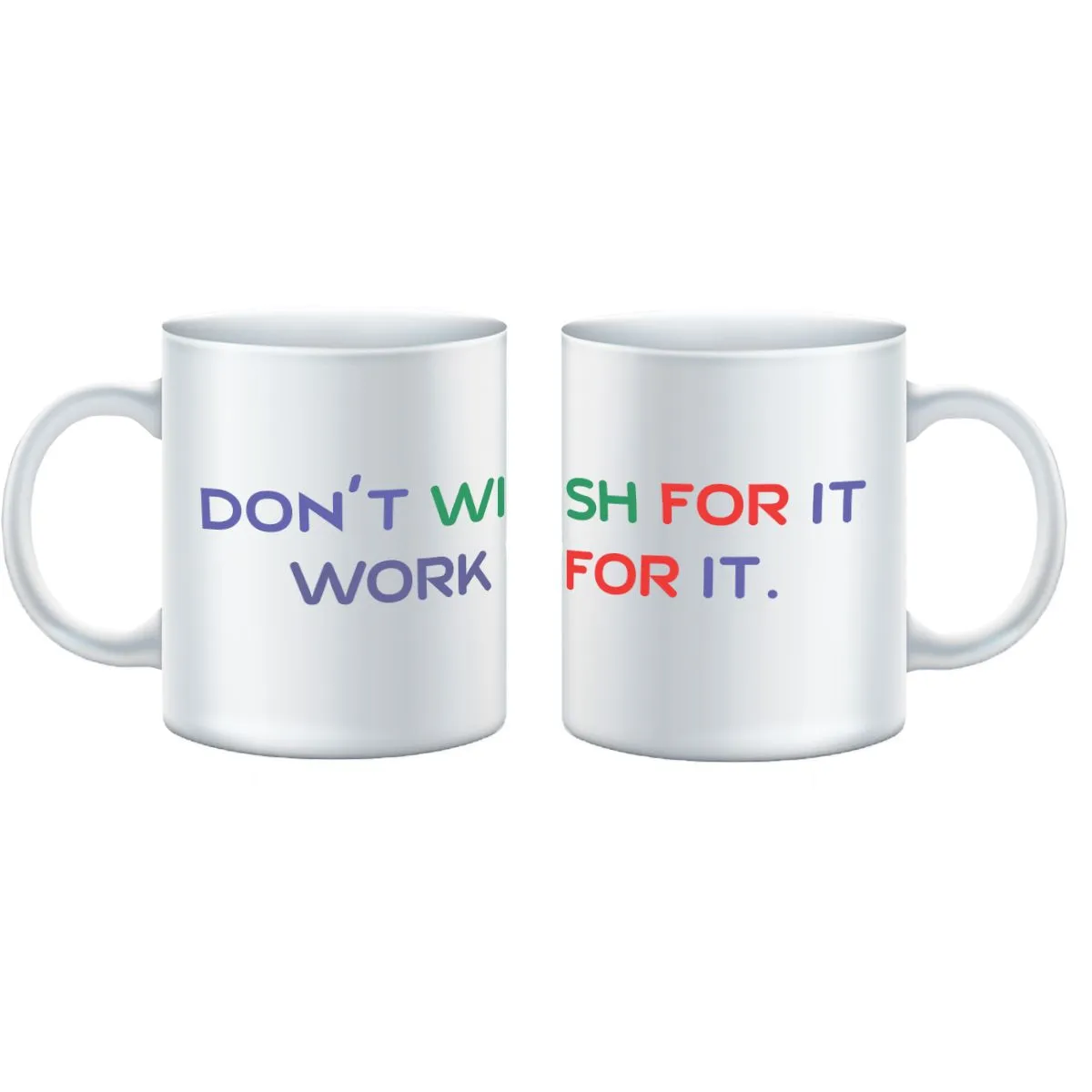 Don't wish for it, work for it Mug