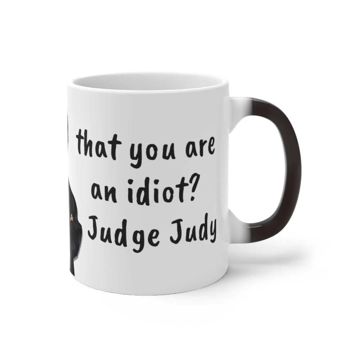 Judge Judy Mug,Justify You&#39;re an Idiot? Sarcastic Funny Quote,Father/Mother&#39;s Day Gift,Birthday/Judge Judy Fans/Graduation,Valentine Gift