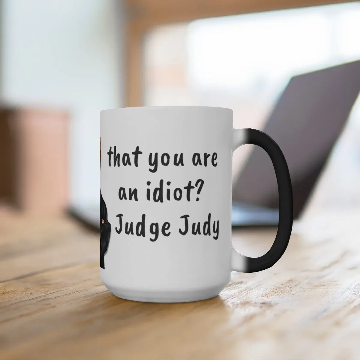 Judge Judy Mug,Justify You&#39;re an Idiot? Sarcastic Funny Quote,Father/Mother&#39;s Day Gift,Birthday/Judge Judy Fans/Graduation,Valentine Gift