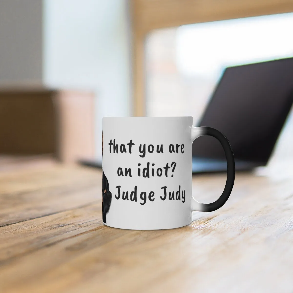 Judge Judy Mug,Justify You&#39;re an Idiot? Sarcastic Funny Quote,Father/Mother&#39;s Day Gift,Birthday/Judge Judy Fans/Graduation,Valentine Gift