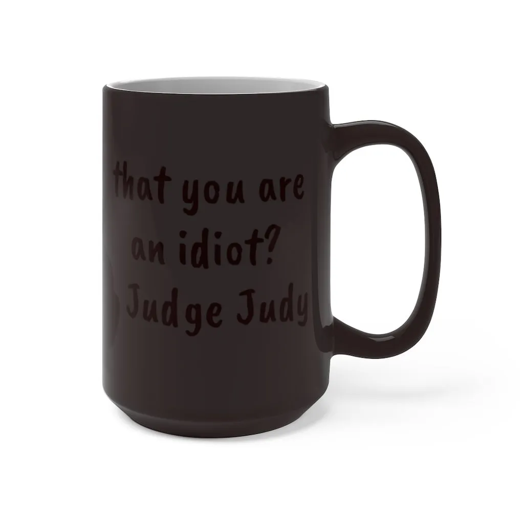 Judge Judy Mug,Justify You&#39;re an Idiot? Sarcastic Funny Quote,Father/Mother&#39;s Day Gift,Birthday/Judge Judy Fans/Graduation,Valentine Gift