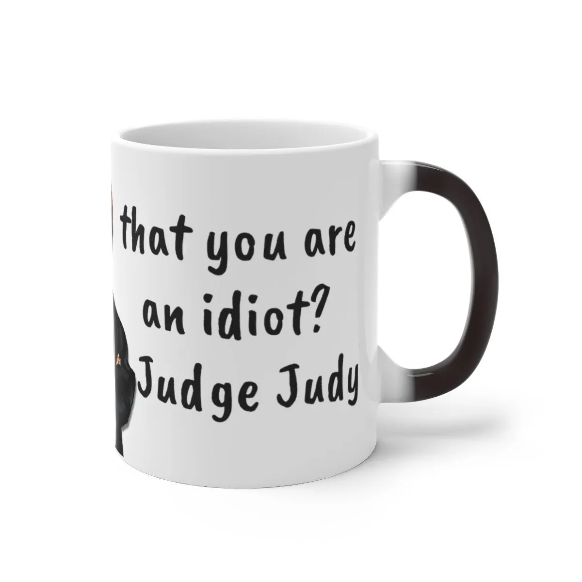 Judge Judy Mug,Justify You&#39;re an Idiot? Sarcastic Funny Quote,Father/Mother&#39;s Day Gift,Birthday/Judge Judy Fans/Graduation,Valentine Gift