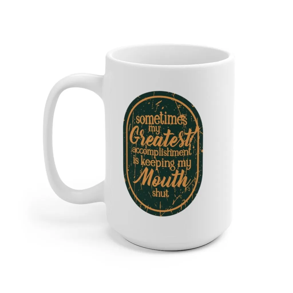 Sometimes my greatest accomplishment - Quote Mug - Coffee Mug - Work Mug - Funny Mug - Cup White Ceramic Mug