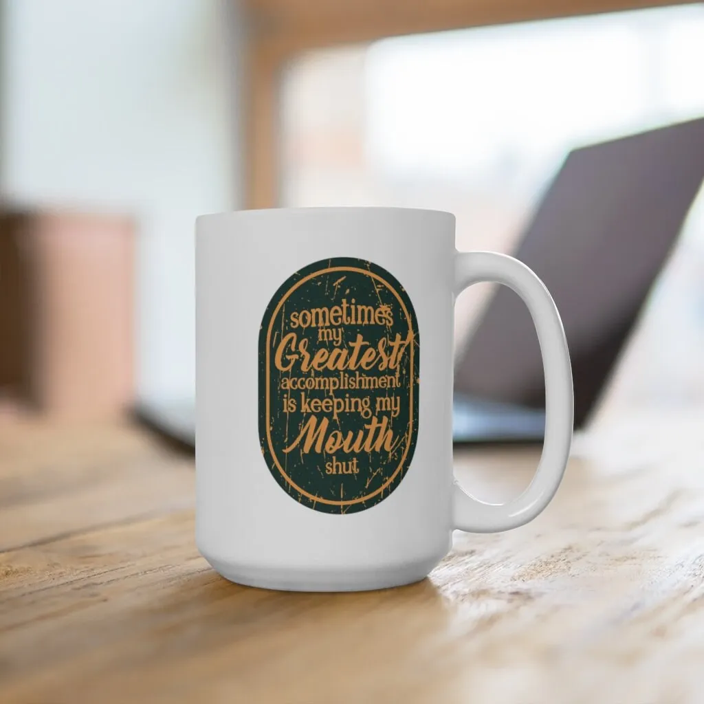 Sometimes my greatest accomplishment - Quote Mug - Coffee Mug - Work Mug - Funny Mug - Cup White Ceramic Mug