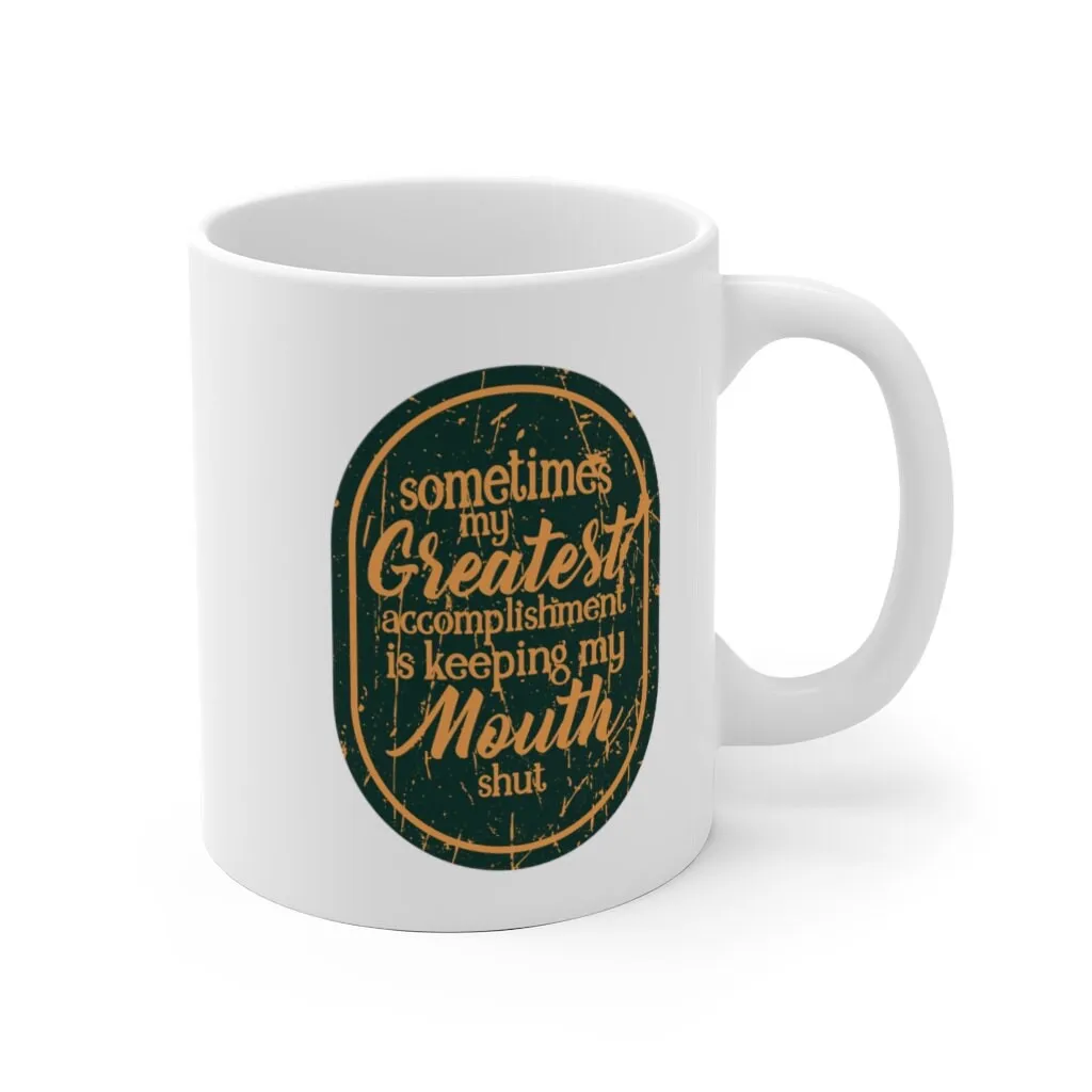 Sometimes my greatest accomplishment - Quote Mug - Coffee Mug - Work Mug - Funny Mug - Cup White Ceramic Mug